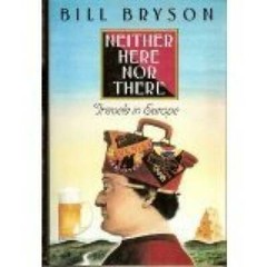 Neither Here Nor There: Travels in Europe – Hardcover By Bryson, Bill – GOOD