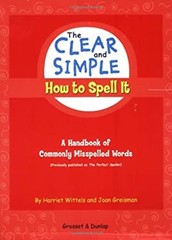 The Clear and Simple How to Spell It : A Handbook of Commonly Mis