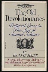 THE OLD REVOLUTIONARIES: POLITICAL LIVES IN THE AGE OF By Pauline Maier **Mint**