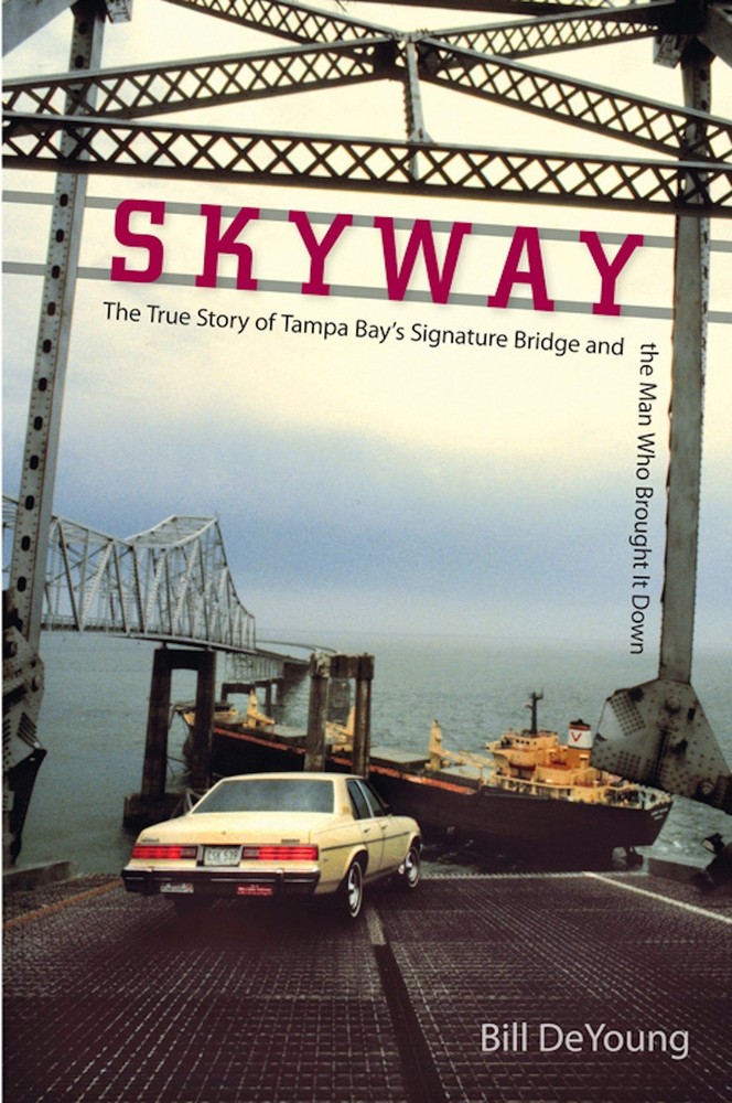 Skyway: The True Story of Tampa Bay’s Signature Bridge and the Man Who Brought