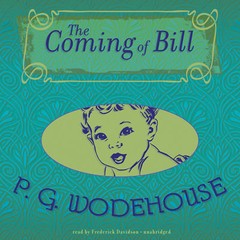 The Coming of Bill by P. G. Wodehouse 2013 Unabridged CD 9781470888428