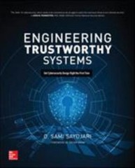 Engineering Trustworthy Systems: Get Cybersecurity Design Right the First Time ,