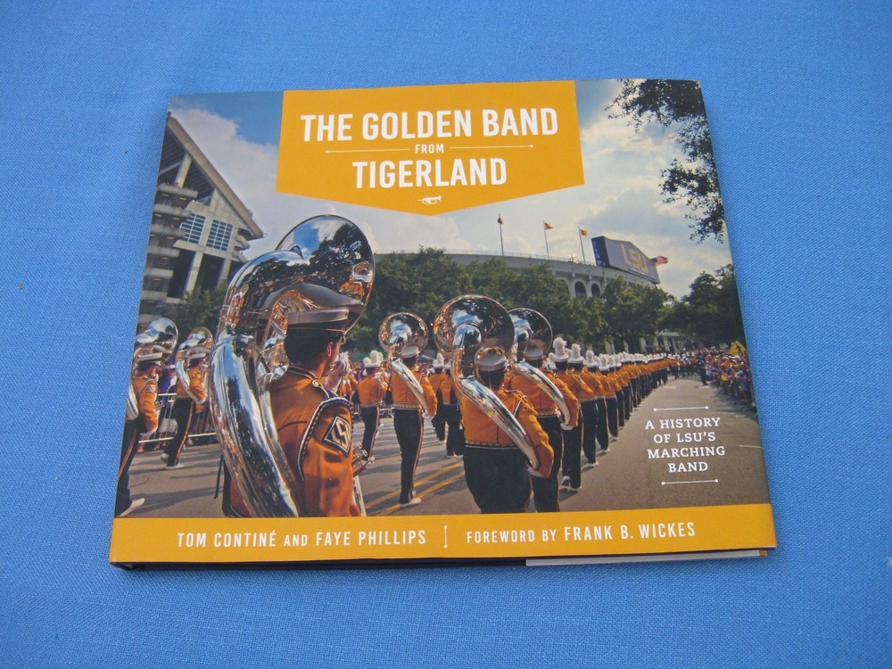 THE GOLDEN BAND FROM TIGERLAND: A HISTORY OF LSU’S MARCHING BAND 2016 1ST PRINT