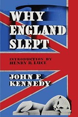Why England Slept by John F. Kennedy by Kennedy, John F