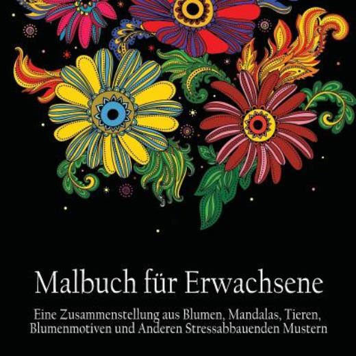 Malbuch Fur Erwachsene: Eine Zusammenstellung Aus Blumen, Mandalas, Tieren,…