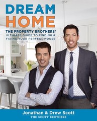 Dream Home: The Property Brothers’ Ultimate Guide to Finding & Fixing Your…