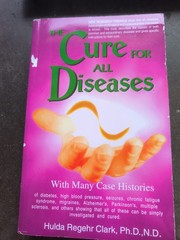 Cure for All Diseases : With Many Case Histories by Hulda Regehr Clark (1995,…