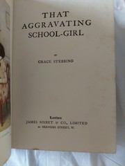 That Aggravating Schoolgirl, Grace Stebbing. Hb 1913. Jun