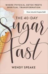 The 40-Day Sugar Fast: Where Physical De- 9780801094576, paperback, Wendy Speake