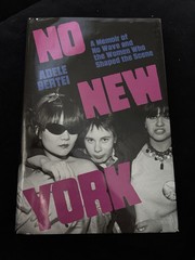 No New York: A Memoir of No Wave and the Women Who Shaped the Scene by Adele Ber