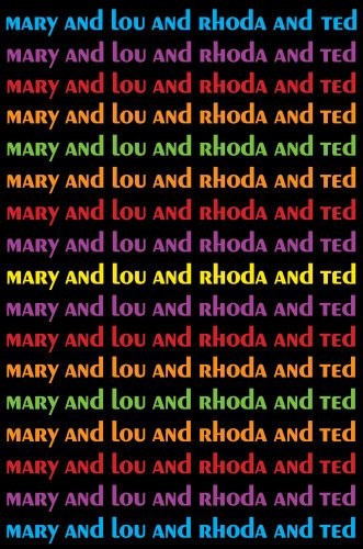 Mary and Lou and Rhoda and Ted: And all the Brilliant Minds Who Made The Mar…