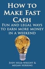HOW TO MAKE FAST CASH: FUN AND LEGAL WAYS TO EARN MORE By Judy Helm Wright NEW
