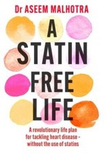 A Statin-Free Life – Paperback By Malhotra, Dr Aseem – VERY GOOD