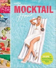 Mocktail Hour: 70 Sips for Anytime Delights and Hangover-Free Nights