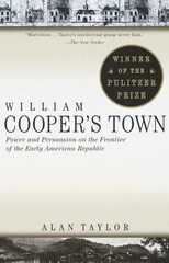 William Cooper’s Town: Power and Persuasion on the Frontier of the Early…