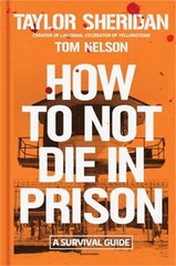 How to Not Die in Prison: A Survival Guide (Hardback or Cased Book)