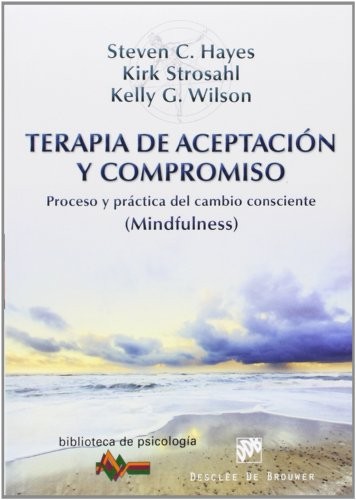 TERAPIA DE ACEPTACION Y COMPROMISO: PROCESO Y PRACTICA DEL By Steven C. Hayes