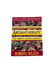 Aromatherapy for Vibrant Health & Beauty/a Practical A to Z Reference of