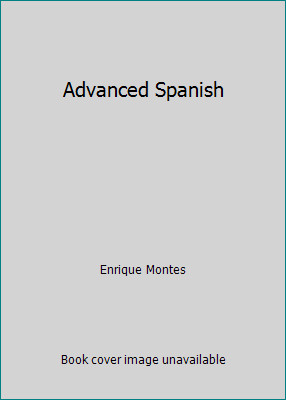 Advanced Spanish by Enrique Montes