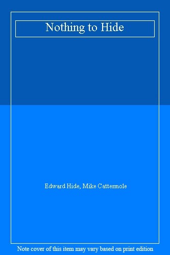 Nothing to Hide By Edward Hide, Mike Cattermole