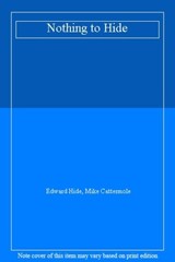 Nothing to Hide By Edward Hide, Mike Cattermole