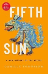 Fifth Sun: A New History of the Aztecs By Camilla Townsend. 9780