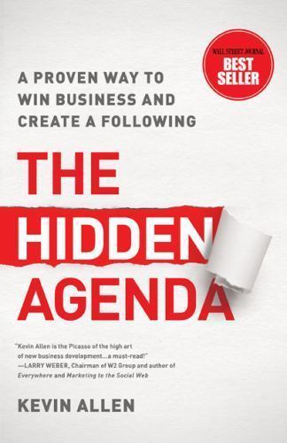 The Hidden Agenda: A Proven Way to Win Business and Create a Following, Allen, K