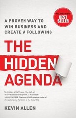 The Hidden Agenda: A Proven Way to Win Business and Create a Following, Allen, K