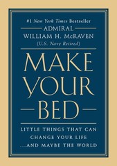 Make Your Bed: Little Things That Can Change Your Life…And Maybe the World