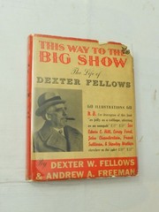 1936, THIS WAY TO THE BIG SHOW: .. DEXTER FELLOWS by D Fellows, HBw/dj 1s SIGNED