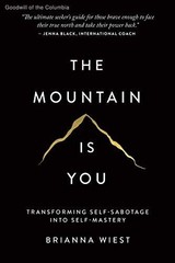 The Mountain Is You: Transforming Self-Sabotage Into Self-Mastery