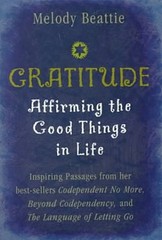 Gratitude: Affirming the Good Things in Life – hardcover Beattie, Melody