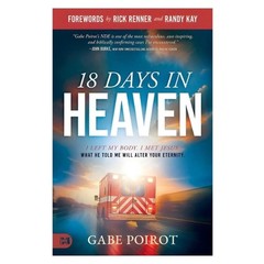 18 Days In Heaven: I Left My Body. I Met Jesus. What He Told Me Will Wreck You b