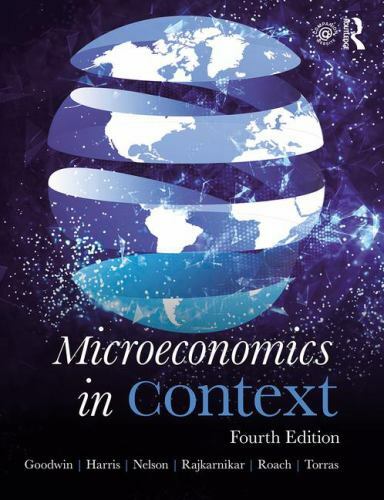 MICROECONOMICS IN CONTEXT Fourth Edition By Neva Goodwin & Jonathan M. Harris