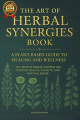 The Art of Herbal Synergies Book: a Plant-Based Guide to Healing and Wellness: 2