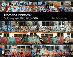 From the Platform: Subway Graffiti, 1983-1989, Cavalieri, Paul, Excellent Book