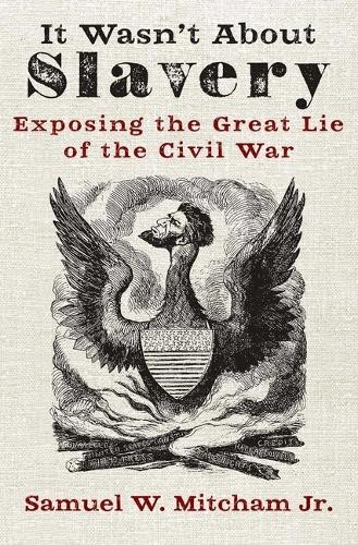 Samuel W Mitcham It Wasn’t about Slavery (Paperback)
