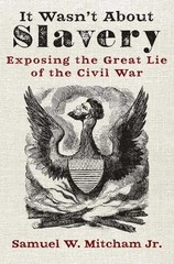 Samuel W Mitcham It Wasn’t about Slavery (Paperback)