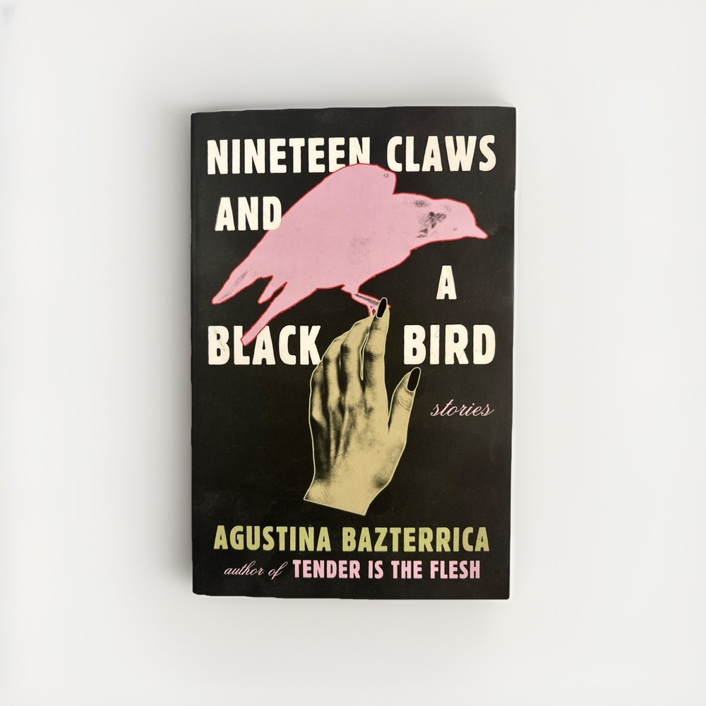 Nineteen Claws and a Black Bird : Stories by Agustina Bazterrica (2023, Trade…