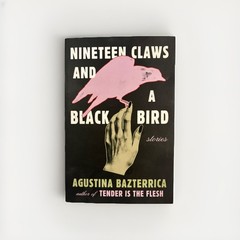 Nineteen Claws and a Black Bird : Stories by Agustina Bazterrica (2023, Trade…