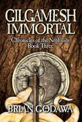 Gilgamesh Immortal (Chronicles of the Nephilim) (Volume 3), Godawa, Brian, New B