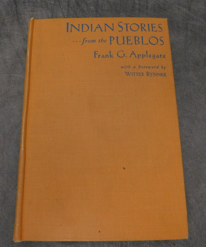 Indian Stories from the Pueblos by Frank G. Applegate 1929 First Edition