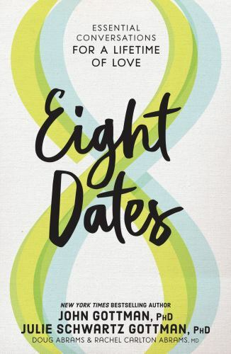 Eight Dates: Essential Conversations for a Lifetime of Love by Gottman Ph.D.