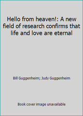 Hello from heaven!: A new field of research confirms that life and love are…