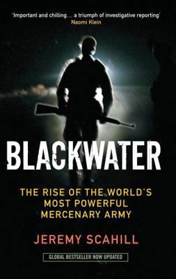 Blackwater: The Rise of the World’s Most Powerful Mercenary Army
