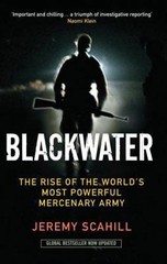 Blackwater: The Rise of the World’s Most Powerful Mercenary Army