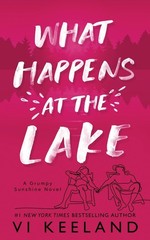 What Happens at the Lake: A Grumpy Sunshine Novel (Special Edition)