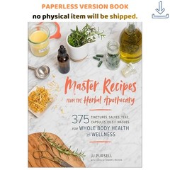 Master Recipes from the Herbal Apothecary: 375 Tinctures, , Dr. JJ Pursell 2019