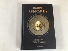 Morbid Curiosities: Collections of the Uncommon and the Bizarre by Paul Gambino