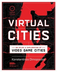 Virtual Cities: An Atlas & Exploration of Video Game Cities, Dimopoulos, Konstan